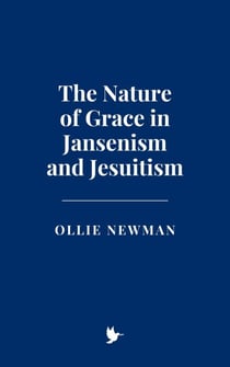 The Nature of Grace in Jansenism and Jesuitism