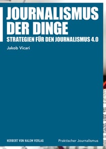 Journalismus der Dinge - Strategien für den Journalismus 4.0