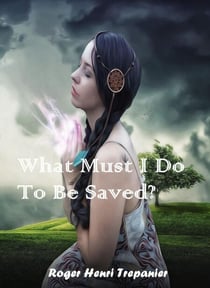 What Must I Do To Be Saved? - The Truth Seeker's Library, #39