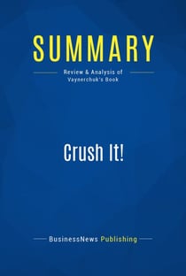 Summary: Crush It! - Review and Analysis of Vaynerchuk's Book