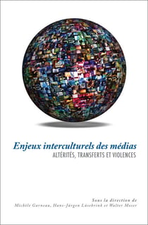 Enjeux interculturels des médias - Altérités, transferts et violences