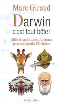 Darwin, c'est tout bête ! - Mille et une histoires d'animaux pour comprendre l'évolution