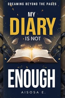 My Diary Is Not Enough - Dreaming Beyond the Pages - My Diary Is Not Enough Series, #1