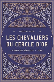 Les Chevaliers du cercle d'or – Tome I - La Danse des revolvers