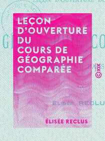 Leçon d'ouverture du cours de géographie comparée - Dans l'espace et dans le temps