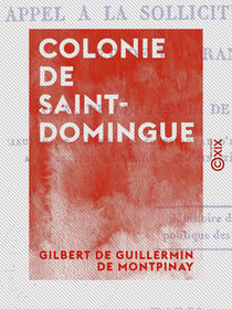 Colonie de Saint-Domingue - Appel à la sollicitude du Roi et de la France