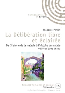 La Délibération libre et éclairée - De l'histoire de la maladie à l'histoire du malade
