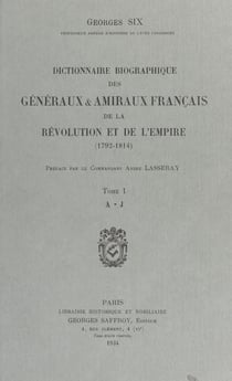 Dictionnaire biographique des généraux et amiraux français de la Révolution et de l'Empire : 1792-1814 (1) - A-J