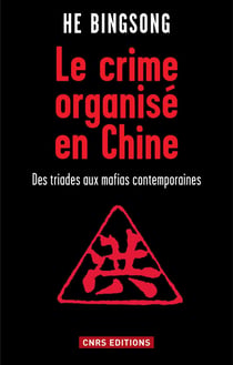 Le Crime organisé en Chine - Des triades aux mafias contemporaines