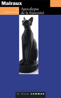 Malraux. Apocalypse de la fraternité - Apocalypse de la fraternité