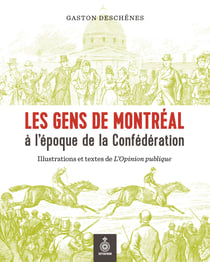 Les Gens de Montréal à l'époque de la Confédération - Illustrations et textes de l'Opinion publique