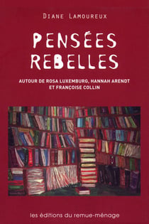 Pensées rebelles - Autour de Rosa Luxemburg, Hannah Arendt et Françoise Collin