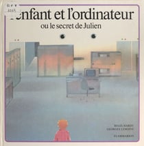 L'enfant et l'ordinateur - Ou Le secret de Julien
