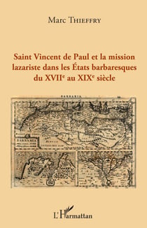 Saint Vincent de Paul et la mission lazariste dans les Etats barbaresques du XVIIème au XIXème siècle