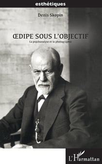 Oedipe sous l'objectif - La psychanalyse et la photographie
