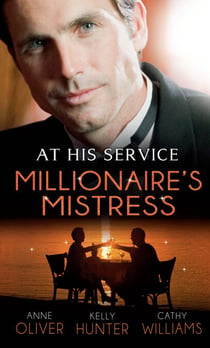 At His Service: Millionaire's Mistress - Memoirs of a Millionaire's Mistress / Playboy Boss, Live-In Mistress / The Italian Boss's Secretary Mistress