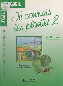 Je connais les plantes (2) - Champignons et drôles de plantes