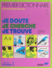 Je doute, je cherche, je trouve - Premier dictionnaire pour les moins de 9 ans