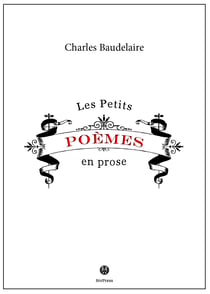Petits poèmes en prose - Le Spleen de Paris