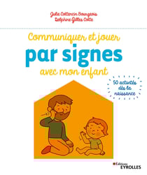 Communiquer et jouer par signes avec mon enfant - 50 activités dès la naissance