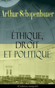 Éthique, droit et politique (L'édition intégrale) - La base de la morale: Philosophie du droit, Sur l’éducation, Observations psychologiques