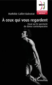 À ceux qui vous regardent - Essai sur le spectacle de danse contemporaine