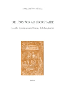 De l'orator au secrétaire - Modèles épistolaires dans l'Europe de la Renaissance