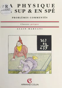 La physique en Sup. & en Spé. - Problèmes commentés. Classes prépas
