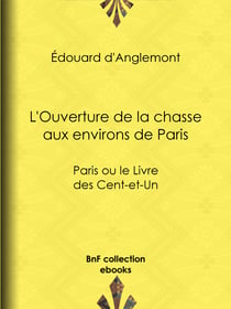L'Ouverture de la chasse aux environs de Paris - Paris ou le Livre des Cent-et-Un