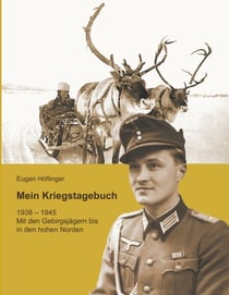 Mein Kriegstagebuch - 1938-1945 Mit den Gebirgsjägern bis in den hohen Norden
