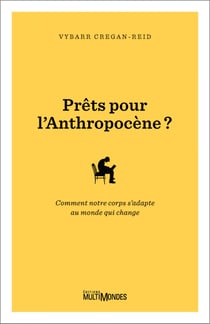 Prêts pour l'Anthropocène? - Comment notre corps s’adapte au monde qui change