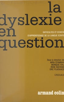 La dyslexie en question - Colloque sur les difficultés et les échecs d'apprentissage de la langue écrite, Paris, 20-22 novembre 1970