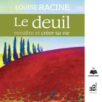 Le deuil : renaître et créer sa vie - Le deuil