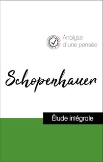 Analyse d'une pensée : Schopenhauer (résumé et fiche de lecture plébiscités par les enseignants sur fichedelecture.fr)