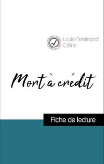 Analyse de l'œuvre : Mort à crédit (résumé et fiche de lecture plébiscités par les enseignants sur fichedelecture.fr)