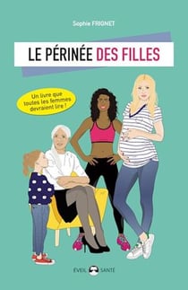 Le périnée des filles : Essai d'éducation périnéale pour tous - Un livre que toutes les femmes devraient lire !