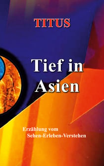 Tief in Asien - Erzählung vom Sehen - Erleben - Verstehen