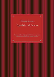 Irgendwie nach Panama - Kurzgeschichten für Jung und Alt zusammengetragen vom Wipperfürther Autor Thomas Jammers