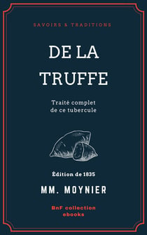 De la Truffe - Traité complet de ce tubercule