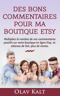 Des bons commentaires pour ma boutique Etsy - Multipliez le nombre de vos commentaires positifs sur votre boutique en ligne Etsy, et, obtenez de fait, plus de ventes.