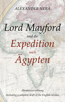 Lord Mayford und die Expedition nach Ägypten - Abenteuererzählung - Including a complete draft of the English version