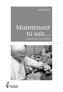 Maintenant tu sais... - ... tribulations d'un enfant