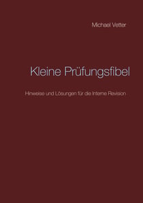 Kleine Prüfungsfibel - Hinweise und Lösungen für die Interne Revision
