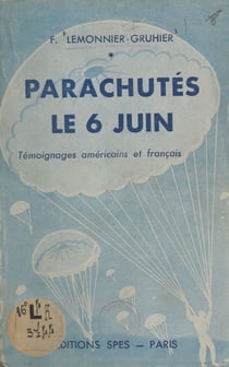 Parachutés le 6 juin - Témoignages américains et français