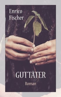 Guttäter - Roman