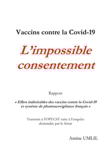 Vaccins contre la Covid-19 : L'impossible consentement - Rapport "Effets indésirables des vaccins contre la Covid-19 et système de pharmacovigilance français" Transmis à l'OPECST suite à l'enquête demandée par le Sénat