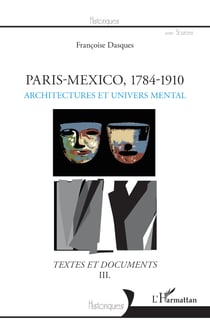 Paris - Mexico, 1784-1910 - Architectures et univers mental - Textes et documents III