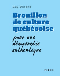 Brouillon de culture québécoise - Pour une démocratie authentique