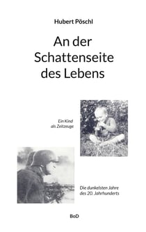 An der Schattenseite des Lebens - Ein Kind als Zeitzeuge. Die dunkelsten Jahre unseres Jahrhunderts