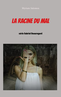 La racine du mal - série Gabriel Beauregard